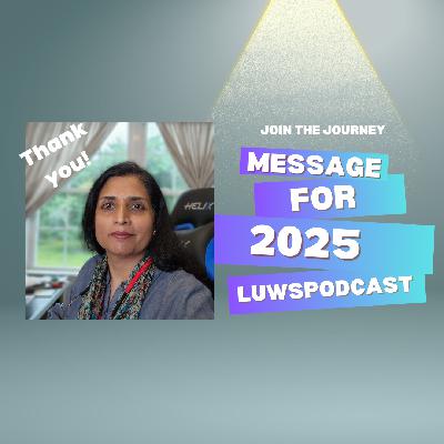Message 2025 for LUWS Podcast viewers, followers, listeners and subscribers