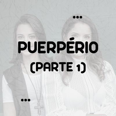 Partolândia #3 - Puerpério (parte 1)