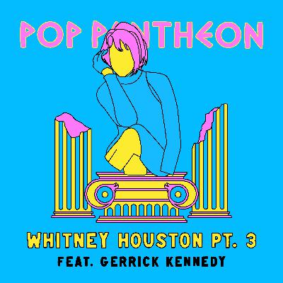 WHITNEY HOUSTON: PART 3 (with Gerrick D. Kennedy)