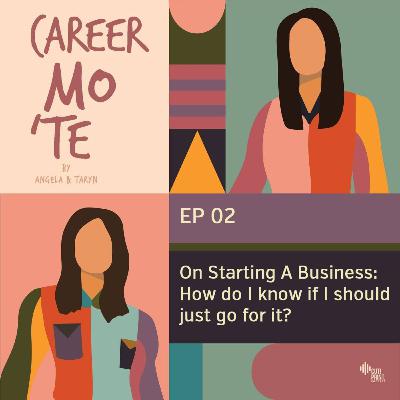 Episode 2: On Starting A Business: How Do I Know If I Should Just Go For It? Episode 2: On Starting A Business: How Do I Know If I Should Just Go For It?