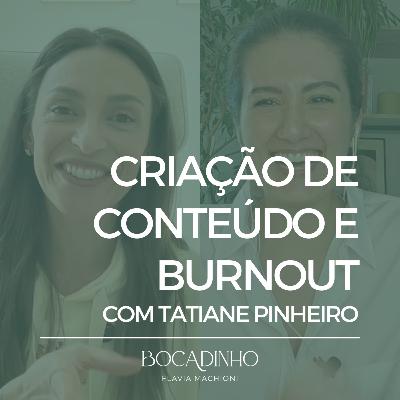 Criação de conteúdo e burnout com Tatiane Pinheiro