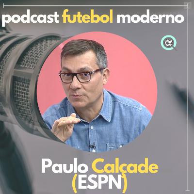 PAULO CALÇADE (ESPN) - A ANÁLISE DE JOGO E A MÍDIA, EP 9