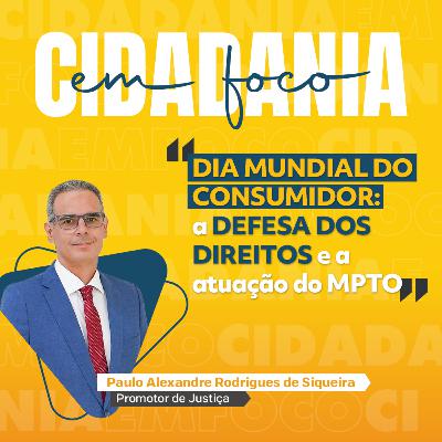 Dia Mundial do Consumidor: a defesa dos direitos e a atuação do MPTO