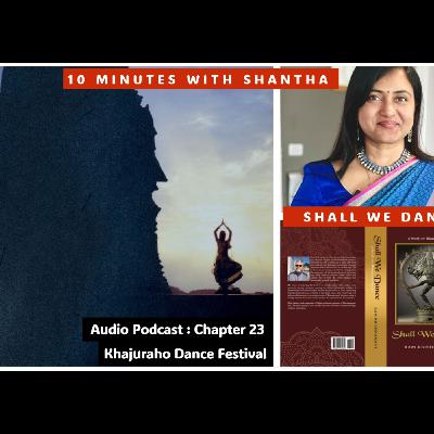 10 Minutes With Shantha - Chapter 23 Summary - Khajuraho Dance Festival