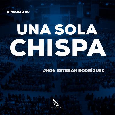Una sola chispa | Jhon Esteban Rodríguez