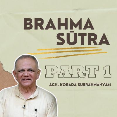 Brahma Sutra | Advaita Vedanta | Part 1 | Ach. Korada Subrahmanyam Brahma Sutra | Advaita Vedanta | Part 1 | Ach. Korada Subrahmanyam