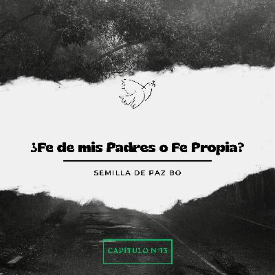 ¿Fe de mis Padres o Fe Propia?