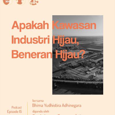Ep. 015 Kawasan Industri Hijau: Sejauh Mana Keberlanjutannya?