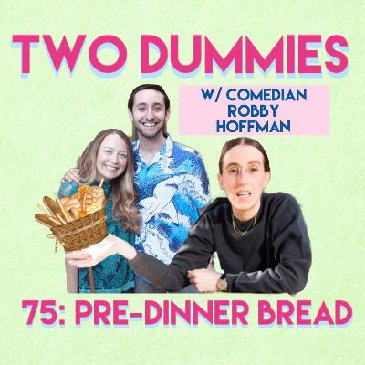 75: Pre-Dinner Bread (w/ Comedian Robby Hoffman)