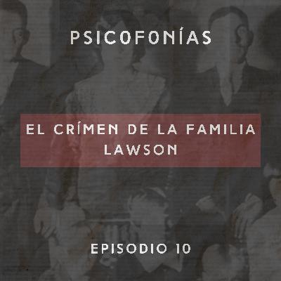 E10: El Crímen de la Familia Lawson