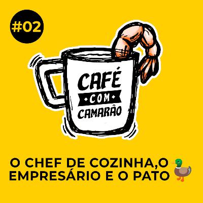 #02 | O chef de cozinha, o empresário e o pato com William Chen Yen