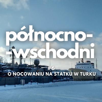Północno-wschodni #6 | O noclegu na statku w Turku