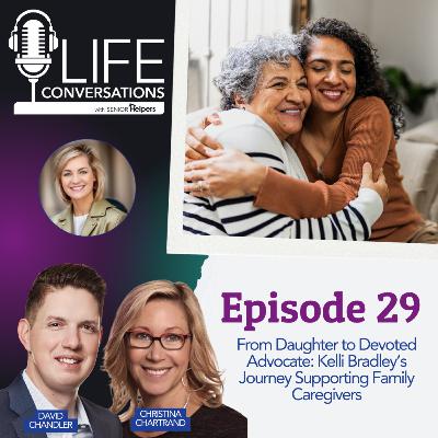 EP 29: From Daughter to Devoted Advocate - Kelli Bradley’s Journey Supporting Family Caregivers EP 29: From Daughter to Devoted Advocate - Kelli Bradley’s Journey Supporting Family Caregivers