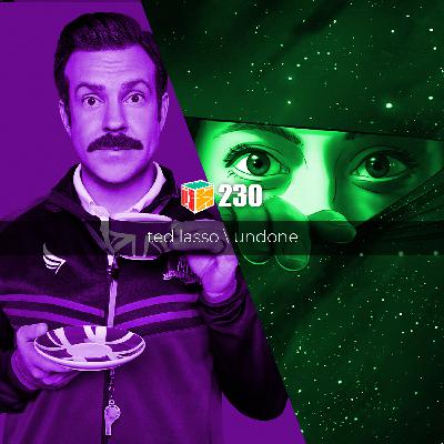Iradex Podcast 230: Ted Lasso / Undone