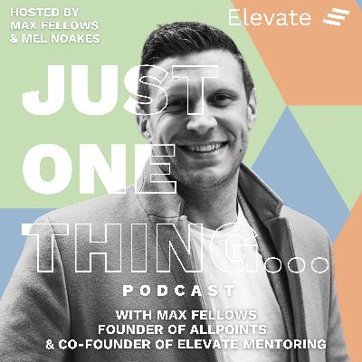 Max Fellows – Founder of Allpoints and Co-founder of Elevate Mentoring