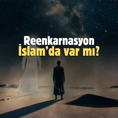 Reenkarnasyon İslam’da var mı?