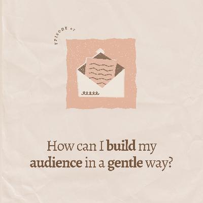 How can I build my audience in a gentle way?