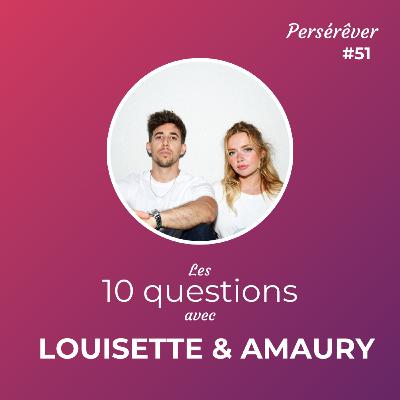 Les 10 questions avec LOUISETTE & AMAURY