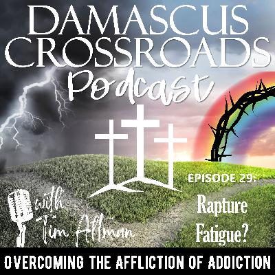 S3 E29 Drug Addiction Recovery Rehab Jesus Christ Christian Sobriety: Rapture Fatigue