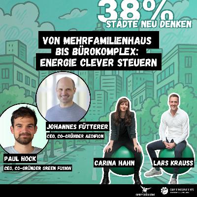 38% Städte neu denken: Von Mehrfamilienhaus bis Bürokomplex: Energie clever steuern | mit Johannes Fütterer und Paul Hock 38% Städte neu denken: Von Mehrfamilienhaus bis Bürokomplex: Energie clever steuern | mit Johannes Fütterer und Paul Hock