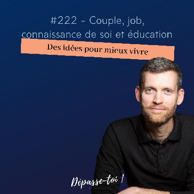 #222 - Couple, job, valeurs et éducation.