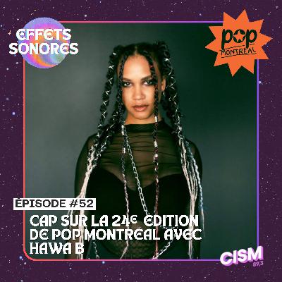 52. Cap sur la 24e édition de Pop Montréal avec Hawa B