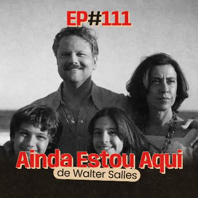 Artes Cínicas #111: Ainda Estou Aqui, de Walter Salles