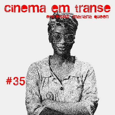 #35 - Cinema em Transe entrevista Mariana Queen