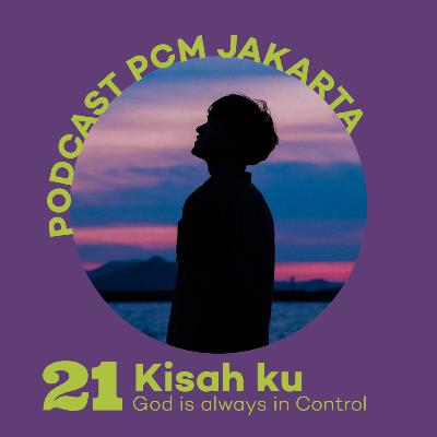 21. Kisah ku : God is always in Control