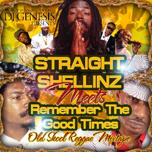 DJ GENESIS - STRAIGHT SHELLINZ MEETS REMEMBER THE GOOD TIMES - OLD SKOOL REGGAE MIX