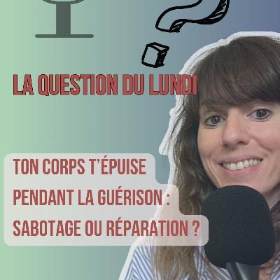 Ton corps t’épuise pendant la guérison : sabotage ou réparation ? LQDL - E.164