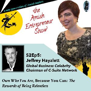 S2Ep5: Jeffrey Hayzlett, Chairman of C-Suite Network, Global Business Celebrity & Author - Own Who You Are, Because You Can: The Rewards of Being Relentless ( #ThinkBig ) S2Ep5: Jeffrey Hayzlett, Chairman of C-Suite Network, Global Business Celebrity & Author - Own Who You Are, Because You Can: The Rewards of Being Relentless ( #ThinkBig )