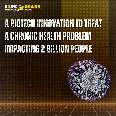 A Biotech Innovation to Treat a Chronic Health Problem Impacting 2 Billion People