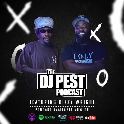 The DJ Pest Podcast + Dizzy Wright‬ on Industry Lessons, Influence & Staying Connected to Fans