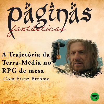A Trajetória da Terra-Média no RPG de Mesa, com Franz Brehme A Trajetória da Terra-Média no RPG de Mesa, com Franz Brehme