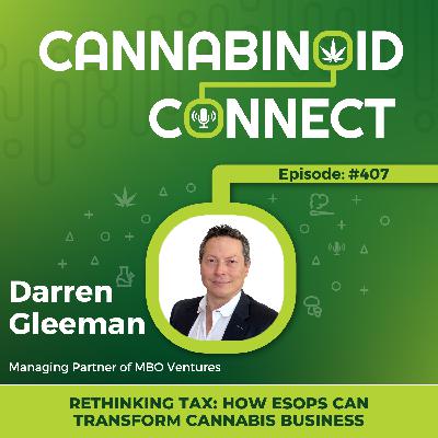 #407: Rethinking Tax: How ESOPs Can Transform Cannabis Business | Darren Gleeman Explains