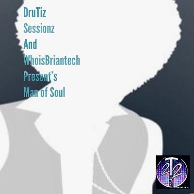 Drutiz Sessionz Whoisbriantech Present's Man of Soul Drutiz Sessionz Whoisbriantech Present's Man of Soul