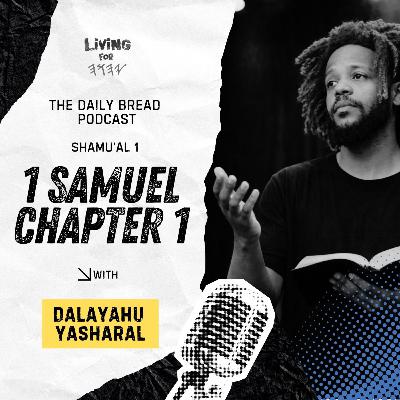 Hearing from Alayhm | 1 Samuel/Shamual Chapter 1 | The Daily Bread Podcast