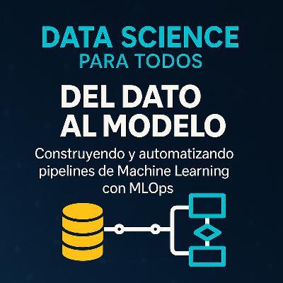 Del dato al modelo – Construyendo y automatizando pipelines de Machine Learning con MLOps
