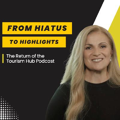 032 ⎢From Hiatus to Highlights: The Return of the Tourism Hub Podcast