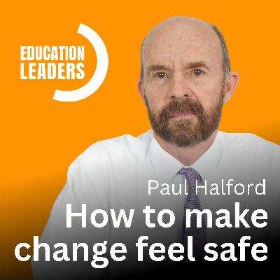 How to Make Change Feel Safe | A Conversation with Paul Halford How to Make Change Feel Safe | A Conversation with Paul Halford