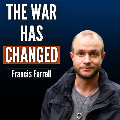#83 Francis Farrell: The New Ukrainian Fighting Strategy That Could Decide War