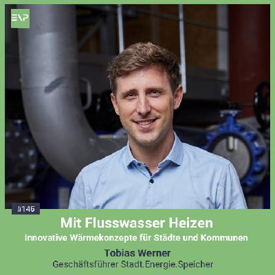 Mit Flusswasser Heizen - Innovative Wärmelösungen für Städte und Kommunen (Tobias Werner, Geschäftsführer Stadt.Energie.Speicher) #146 Mit Flusswasser Heizen - Innovative Wärmelösungen für Städte und Kommunen (Tobias Werner, Geschäftsführer Stadt.Energie.Speicher) #146
