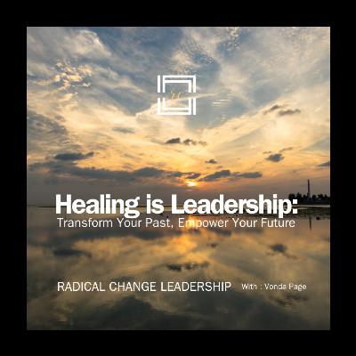 Healing is Leadership: Transform Your Past, Empower Your Future