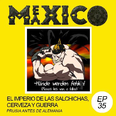 EP35: El imperio de las salchichas, cerveza y guerra – Prusia antes de Alemania (Jared Ahumada)