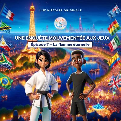 Une enquête mouvementée aux Jeux - Épisode 7/7 - La flamme éternelle|Histoire pour enfant Une enquête mouvementée aux Jeux - Épisode 7/7 - La flamme éternelle|Histoire pour enfant