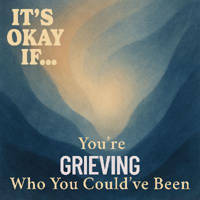 Grieving Who You Could Have Been? It's Okay If That Loss Feels Real