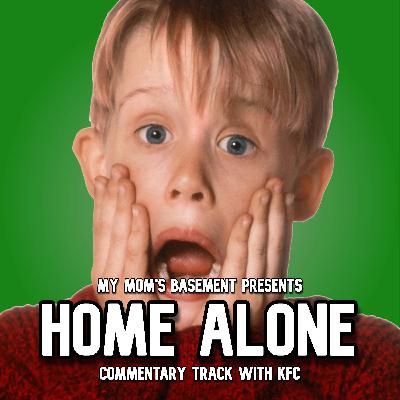 EPISODE 474 - HOME ALONE COMMENTARY WITH KFC EPISODE 474 - HOME ALONE COMMENTARY WITH KFC