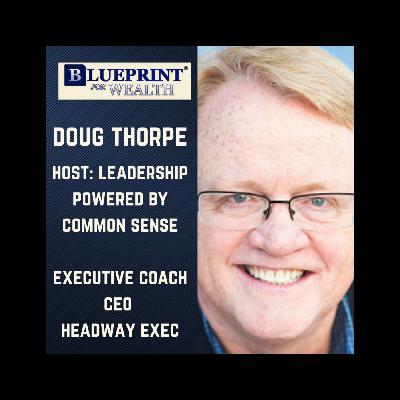 Doug Thorpe, Executive Coach & Business Advisor. Owner of HeadwayExec. Host of "Leadership Powered by Common Sense."