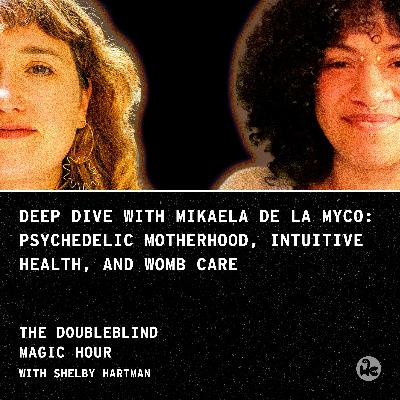 Deep Dive with Mikaela de la Myco: Psychedelic Motherhood, Intuitive Health, and Womb Care